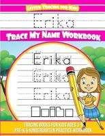 Erika Letter Tracing for Kids Trace my Name Workbook: Tracing Books for Kids ages 3 - 5 Pre-K & Kindergarten Practice Workbook 1986490858 Book Cover