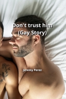 Don't trust him (Gay Story) 870021521X Book Cover