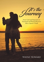 It's the Journey: From Grief and Depression to Emotional and Physical Recovery After a Spouse's Death 1662434170 Book Cover