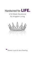 Hardwired for Life: A 52-Week Devotional for Kingdom Living 1708486496 Book Cover