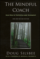 The Mindful Coach: Seven Roles for Facilitating Leader Development 0470548665 Book Cover