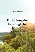 Enthüllung der Ursprünglichen Auroren (Adventure) (German Edition) B0CSLHRXLM Book Cover