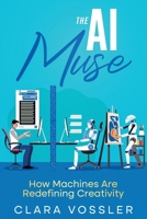 The AI Muse: How Machines Are Redefining Creativity 145665893X Book Cover