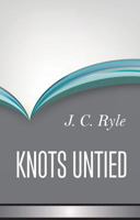 Knots Untied (Complete Works of J.C. Ryle) 0967760321 Book Cover