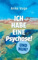 Ich habe eine Psychose! Und nun? (German Edition) 3711604005 Book Cover