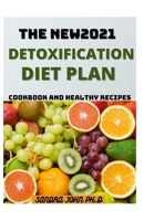 The New2021 Detoxification Diet Plan: Complete Detoxification Diet Plan with Easy, Fast and Healthy Recipes for the Beginners and Dummies B08Z9VZZMD Book Cover