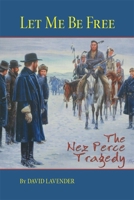 Let Me Be Free: The Nez Perce Tragedy 0060167076 Book Cover