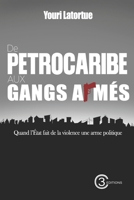 De PetroCaribe aux gangs armés Quand l’État fait de la violence une arme politique : Anatomie d’une crise haïtienne (French Edition) B0H8DZWH5P Book Cover