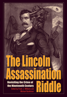 The Lincoln Assassination Riddle: Revisiting the Crime of the Nineteenth Century 1606352954 Book Cover