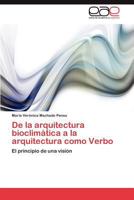 de La Arquitectura Bioclimatica a la Arquitectura Como Verbo 3659041734 Book Cover