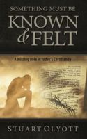 Something Must be Known & Felt: A missing note in today's Christianity 1783970677 Book Cover