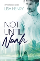 Not Until Noah (Star Crossed) B0FL9PXJ6F Book Cover