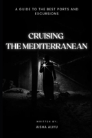 CRUISING THE MEDITERRANEAN: A Guide to the Best Ports and Excursions B0CGGFPS2J Book Cover