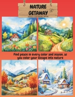 NATURE GETAWAY: Find peace in every color and season with 130 pages, for adults B0CKXSR2XK Book Cover
