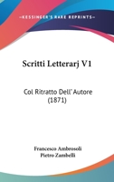 Scritti Letterarj V1: Col Ritratto Dell' Autore (1871) 1167687051 Book Cover