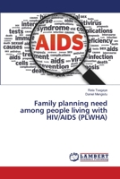 Family planning need among people living with HIV/AIDS 3659356824 Book Cover