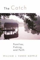 The Catch: Families, Fishing, and Faith 0802826776 Book Cover