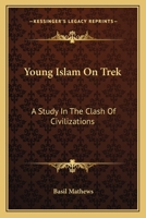 Young Islam On Trek: A Study In The Clash Of Civilizations 116313516X Book Cover