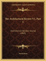 The Architectural Review V1, Part 2: And American Builders' Journal 1167247485 Book Cover