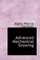 Advanced Mechanical Drawing: A Text for Engineering Students 1016767099 Book Cover