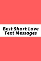 Best Short Love Text Messages: Love Text Messages For Adults 1984072102 Book Cover