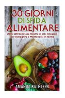 30 Giorni Whole Food Challenge: Oltre 100 deliziose ricette di cibi integrali per perdere peso e rimanere in forma 1725100894 Book Cover