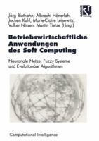 Betriebswirtschaftliche Anwendungen Des Soft Computing: Neuronale Netze, Fuzzy-Systeme Und Evolutionare Algorithmen 3528055960 Book Cover