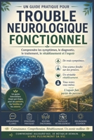 Trouble neurologique fonctionnel: Un guide pratique pour comprendre les symptômes, le diagnostic, le traitement, le rétablissement et l'espoir (French Edition) B0H5CLK53K Book Cover