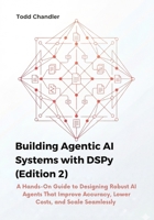 Building Agentic AI Systems with DSPy (Edition 2): A Hands-On Guide to Designing Robust AI Agents That Improve Accuracy, Lower Costs, and Scale Seamlessly B0G6KJP2TF Book Cover