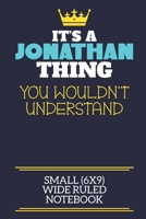 It's A Jonathan Thing You Wouldn't Understand Small (6x9) Wide Ruled Notebook: A cute book to write in for any book lovers, doodle writers and budding authors! 1708339698 Book Cover