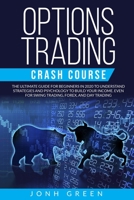 Options trading crash course: The ultimate guide for beginners in 2020 to understand the strategies and psychology for building your income EVEN for swing trading, forex, and day trading B08GFTLM7D Book Cover