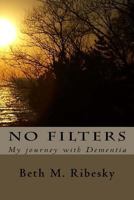 No Filters: My journey with Dementia 1516962230 Book Cover