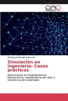 Simulación en ingeniería: Casos prácticos: Aplicaciones en fluidodinámica, biomecánica, transferencia de calor y resistencia de materiales 6200030677 Book Cover