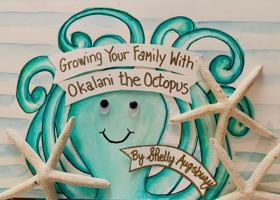 Growing Your Family With Okalani the Octopus 1736765868 Book Cover