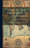Traité De Droit Politique Et De Diplomatie: Appliqué À L'état Actuel De La France Et De L'europe (French Edition) 1020011769 Book Cover