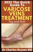 The Quick Guide To Varicose Veins Treatment (legs and feet): Natural Remedies Supplements And Diet to Improve Varicose Veins; Treatment of Varicose and Telangiectatic Leg Veins B09T5LCNBF Book Cover