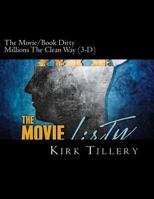 The Movie/Book Dirty Millions The Clean Way (3-D): How To Make Dirty Millions The Clean Way 0615882218 Book Cover