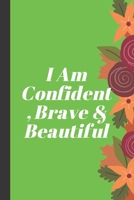I Am Confident, Brave & Beautiful: A journal for your daily life 1673681476 Book Cover