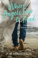 Where Angels Fear to Tread - Finding Balance Through Breast Cancer 0648472906 Book Cover