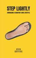 Step Lightly: Embracing a barefoot shoe lifestyle B0C8QYXW87 Book Cover