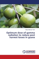 Optimum dose of gamma radiation to reduce post harvest losses in guava 6139992931 Book Cover