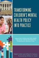 Transforming Children's Mental Health Policy Into Practice: Lessons from Virginia and Other States' Experiences Creating and Sustaining Comprehensive Systems of Care 1498541143 Book Cover