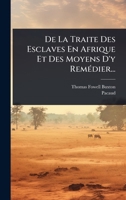 De La Traite Des Esclaves En Afrique Et Des Moyens D'y RemÃ(c)dier... (French Edition) 1024511464 Book Cover