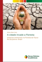 A cidade invade a Floresta: Impactos ambientais na Floresta da Tijuca- Rio de Janeiro- Brasil 613966635X Book Cover