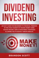 Dividend Investing: An easy guide for beginners to financial freedom in the stock market by making money using passive income. Simple investment strategies allowing you to quickly create wealth. 1691621838 Book Cover