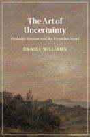 The Art of Uncertainty: Probable Realism and the Victorian Novel 1009436112 Book Cover