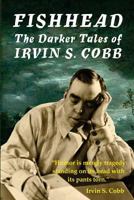 Fishhead: The Darker Tales of Irvin S. Cobb 0993574246 Book Cover