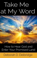 Take Me at My Word: How to Hear God and Enter Your Promised Land B0GWFCSC87 Book Cover