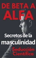 De Beta a Alfa Secretos de la Masculinidad B0BVTJKQMW Book Cover