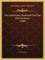 Der Frankfurter Stadtwald Und Das Oberforsthaus, 0341589012 Book Cover